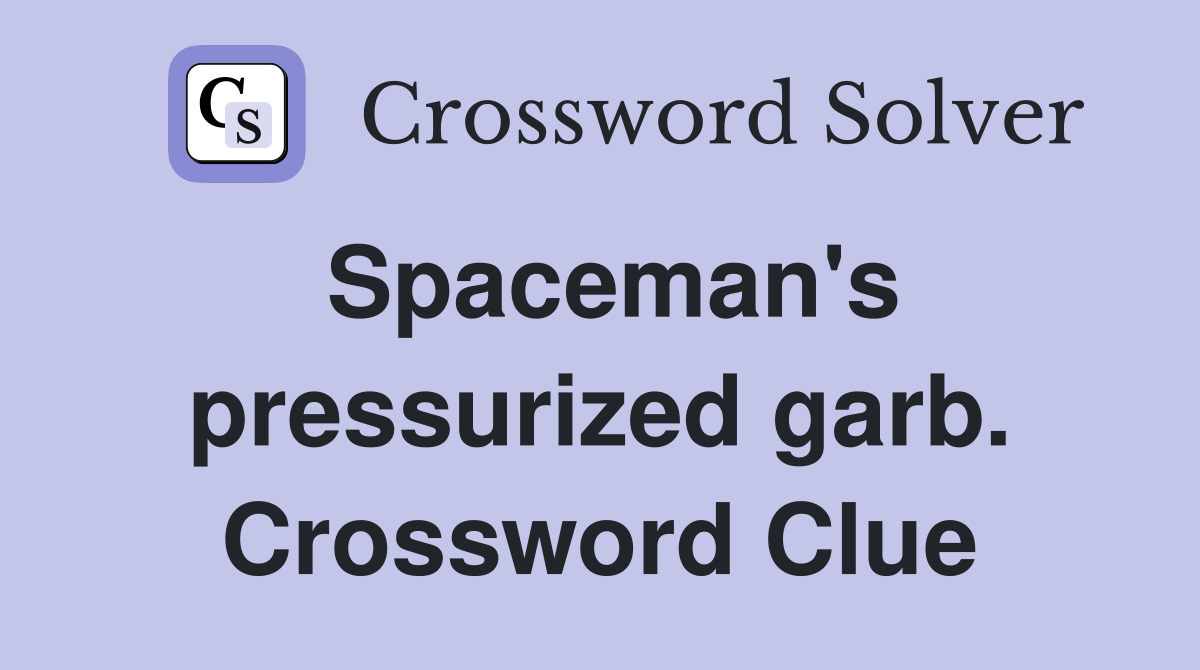 Spaceman's pressurized garb. Crossword Clue