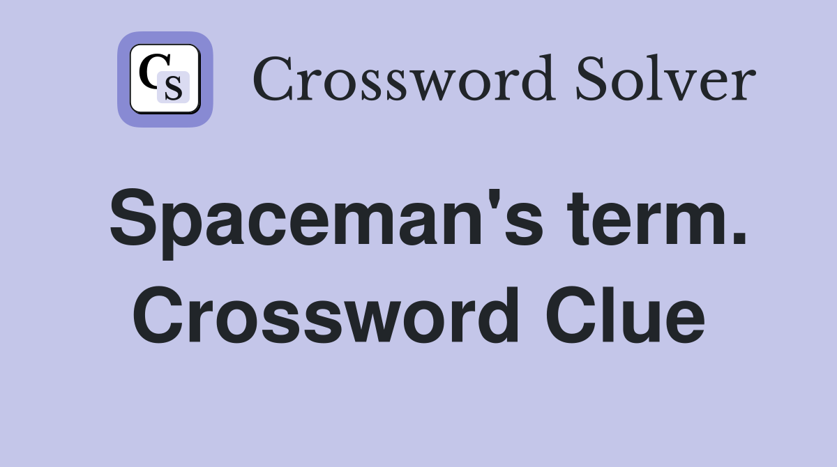 Spaceman's term. Crossword Clue