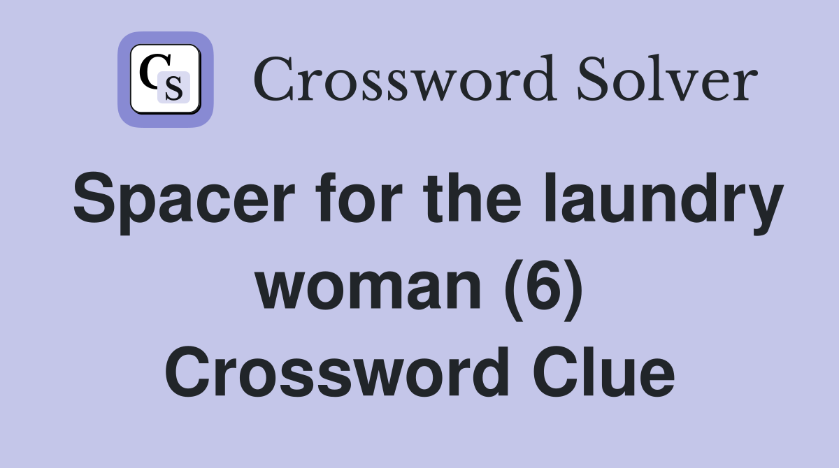 Spacer for the laundry woman (6) Crossword Clue