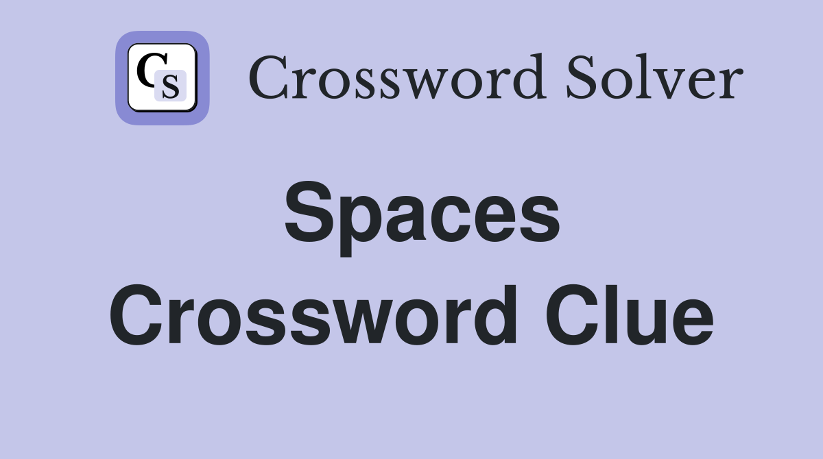 Spaces Crossword Clue