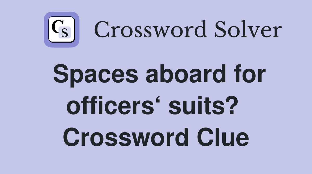 Spaces aboard for officers‘ suits?  Crossword Clue