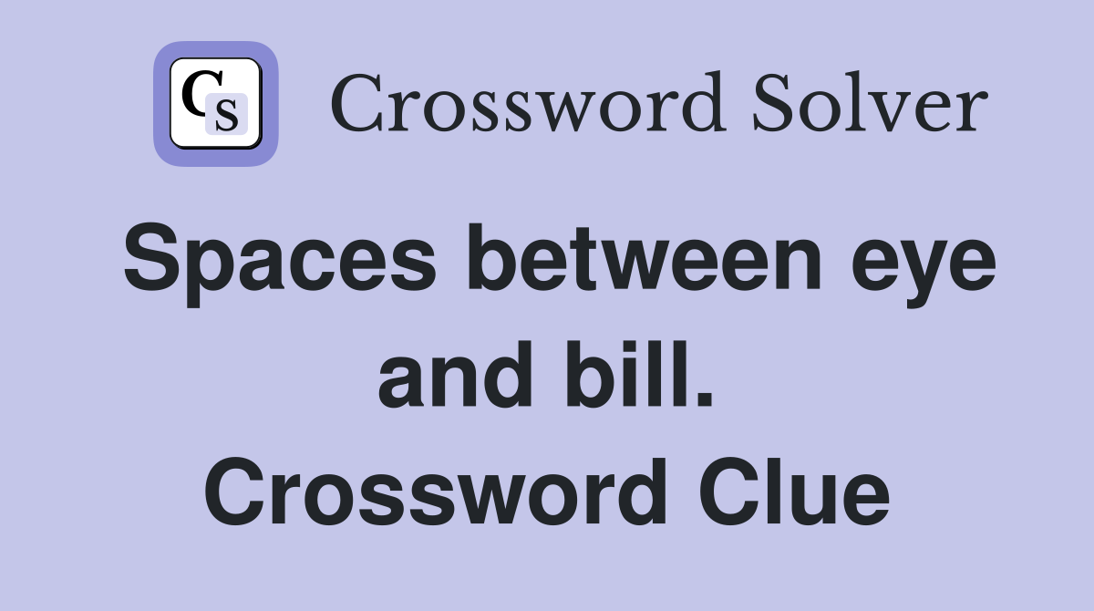 Spaces between eye and bill. Crossword Clue