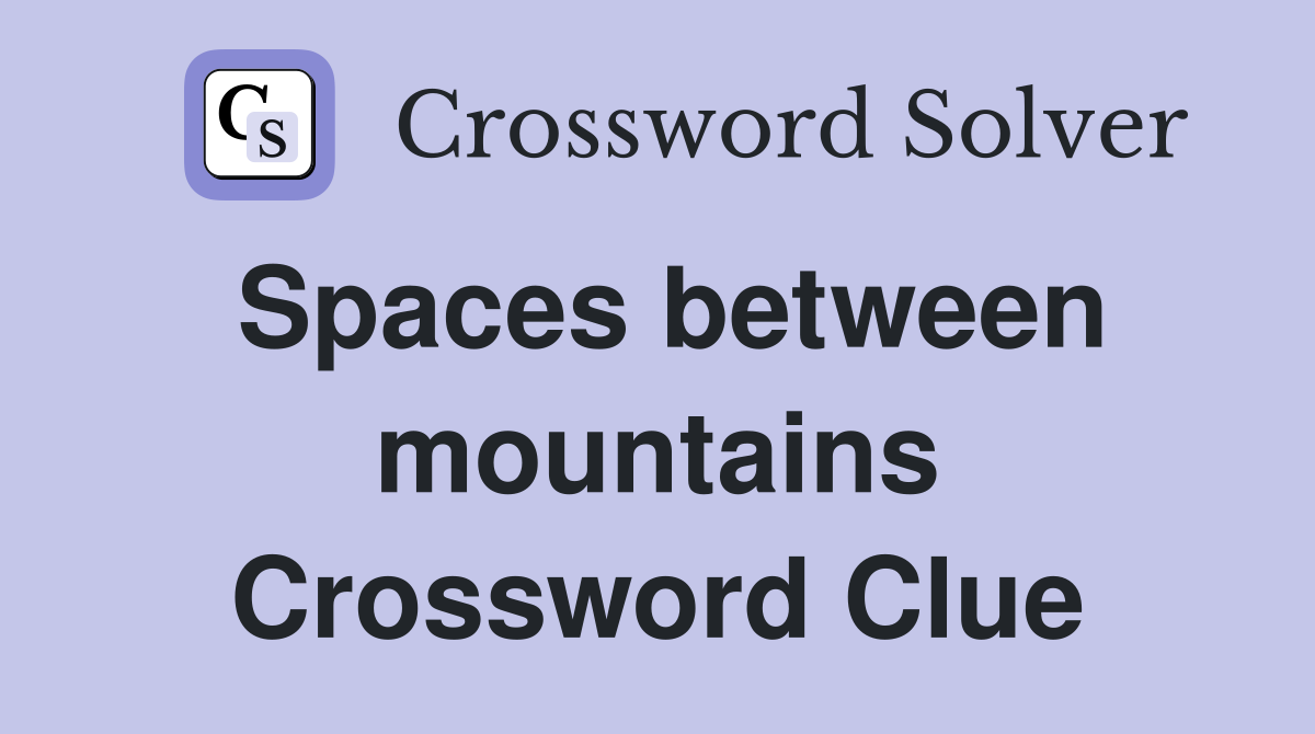 Spaces between mountains Crossword Clue