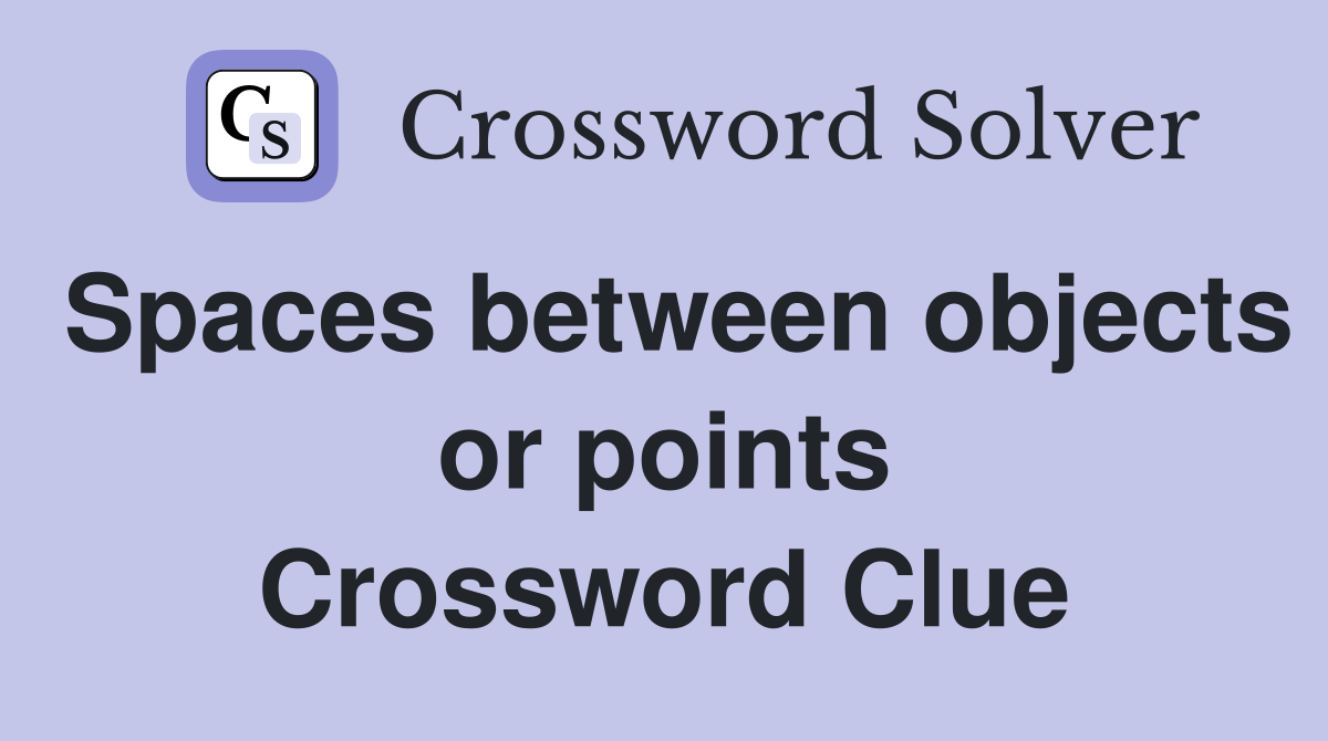 Spaces between objects or points Crossword Clue
