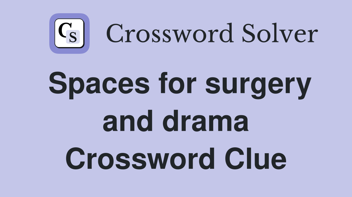Spaces for surgery and drama Crossword Clue