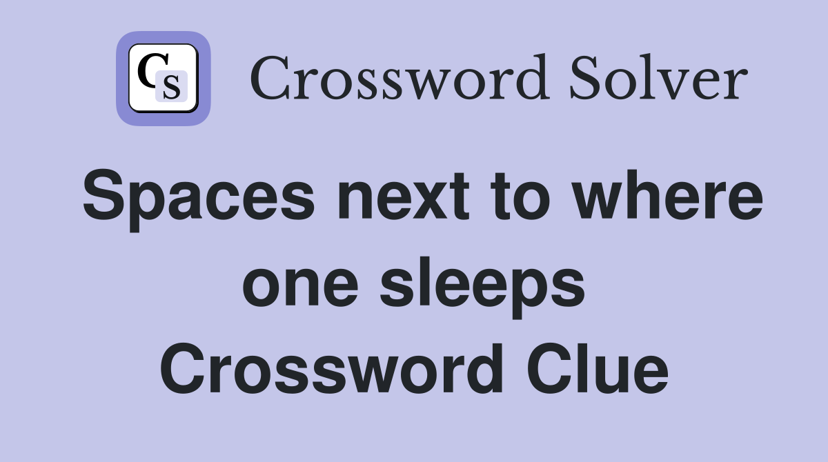 Spaces next to where one sleeps Crossword Clue
