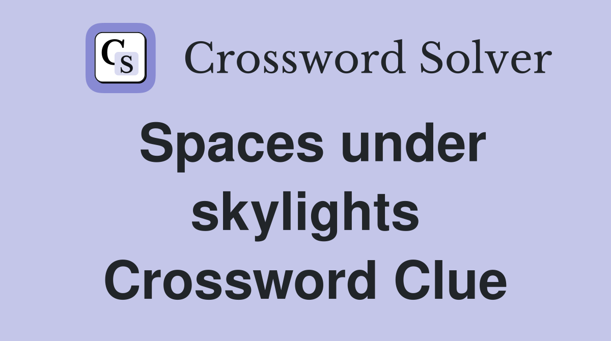 Spaces under skylights Crossword Clue