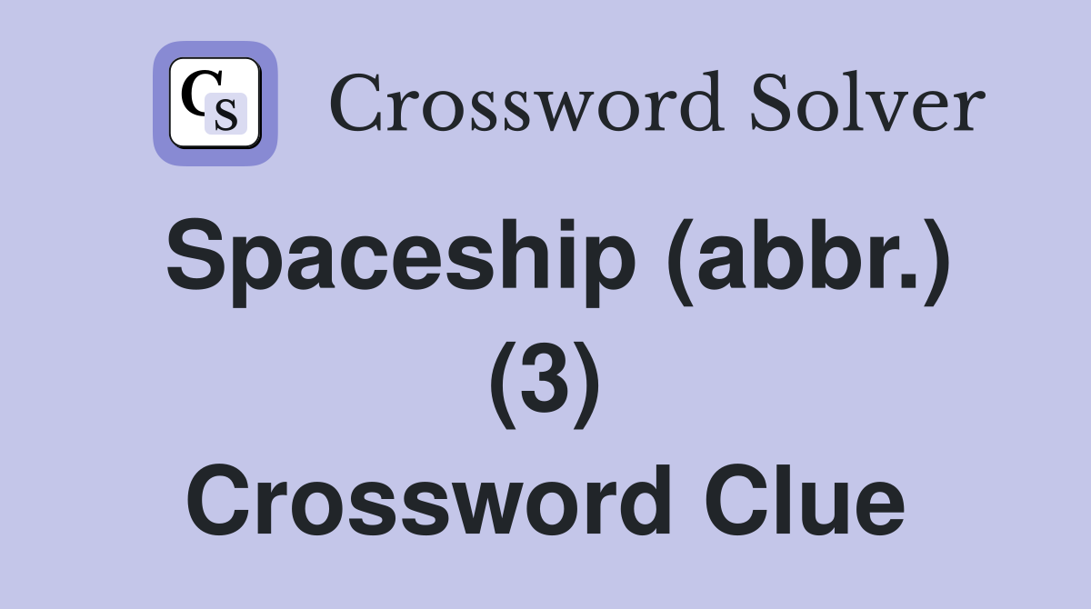 Spaceship (abbr.) (3) Crossword Clue