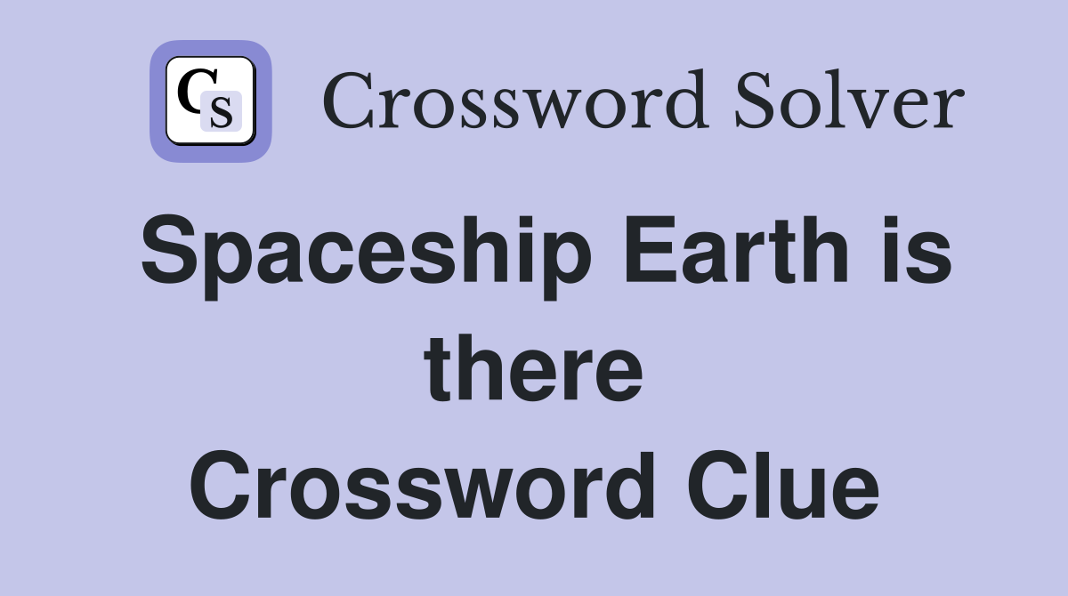 Spaceship Earth is there Crossword Clue
