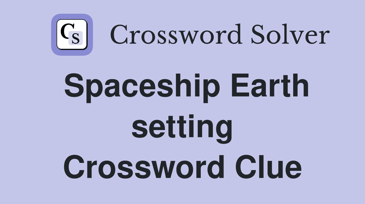 Spaceship Earth setting Crossword Clue