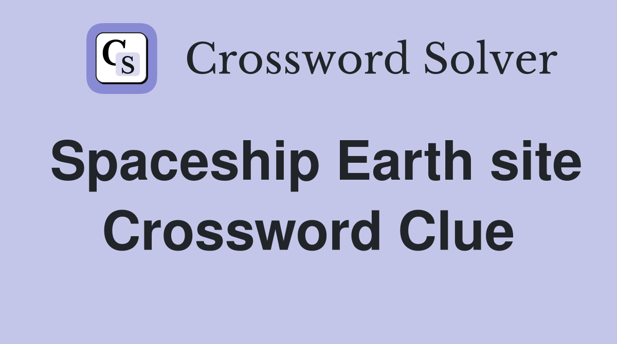 Spaceship Earth site Crossword Clue