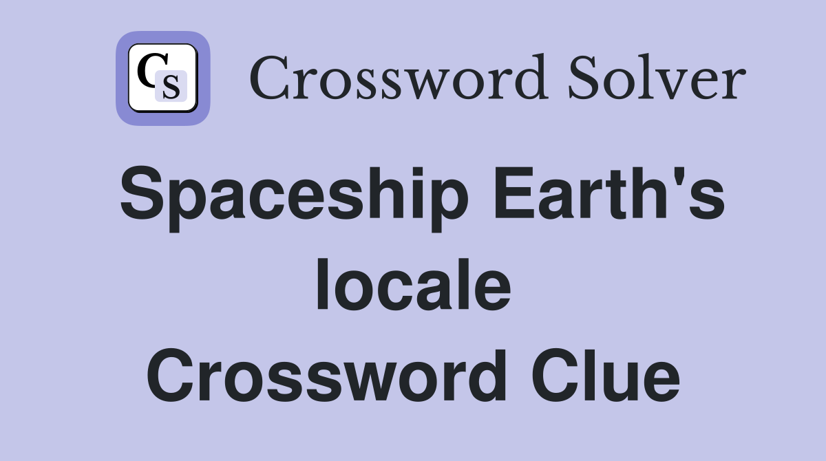 Spaceship Earth's locale Crossword Clue