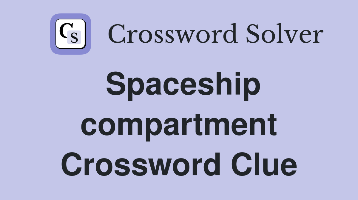 Spaceship compartment Crossword Clue
