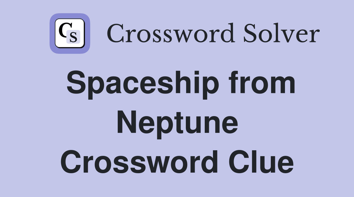 Spaceship from Neptune Crossword Clue