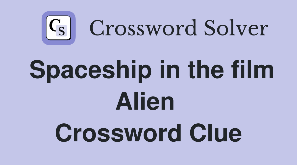 Spaceship in the film Alien  Crossword Clue