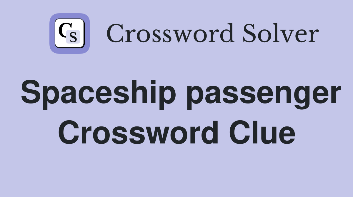 Spaceship passenger Crossword Clue