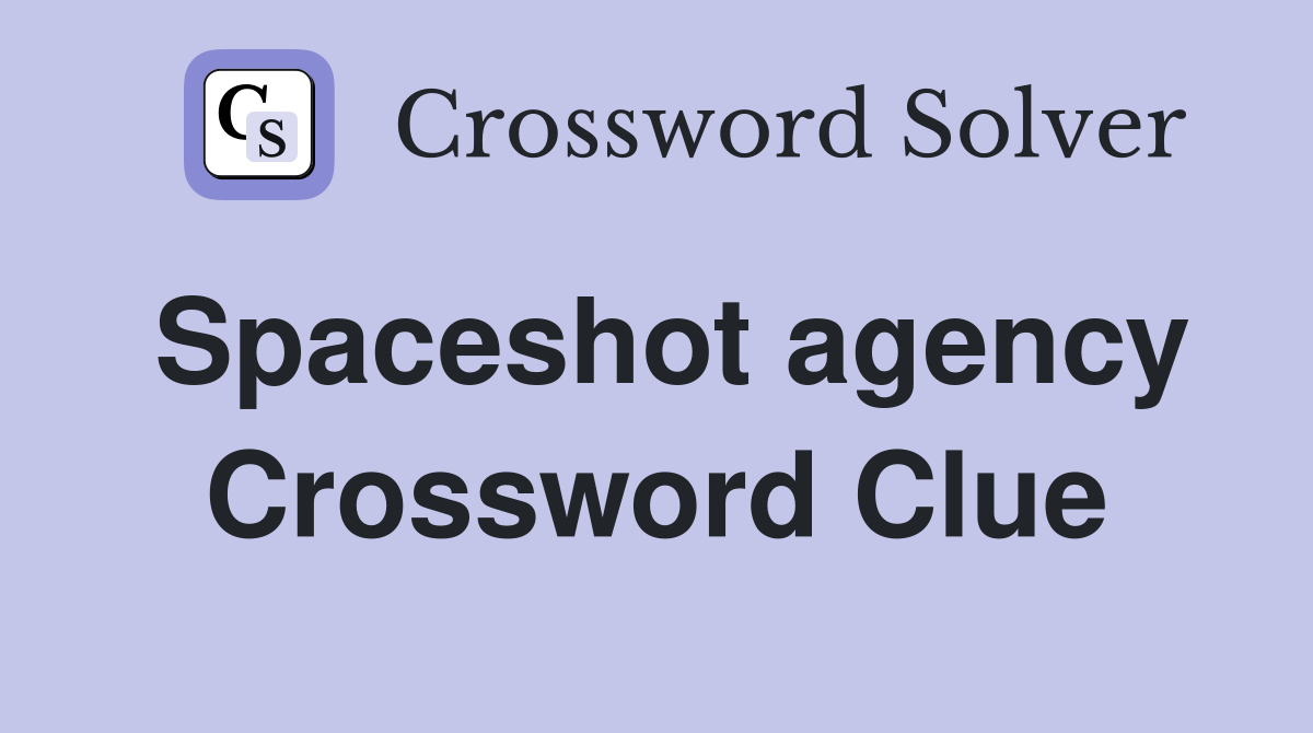 Spaceshot agency Crossword Clue