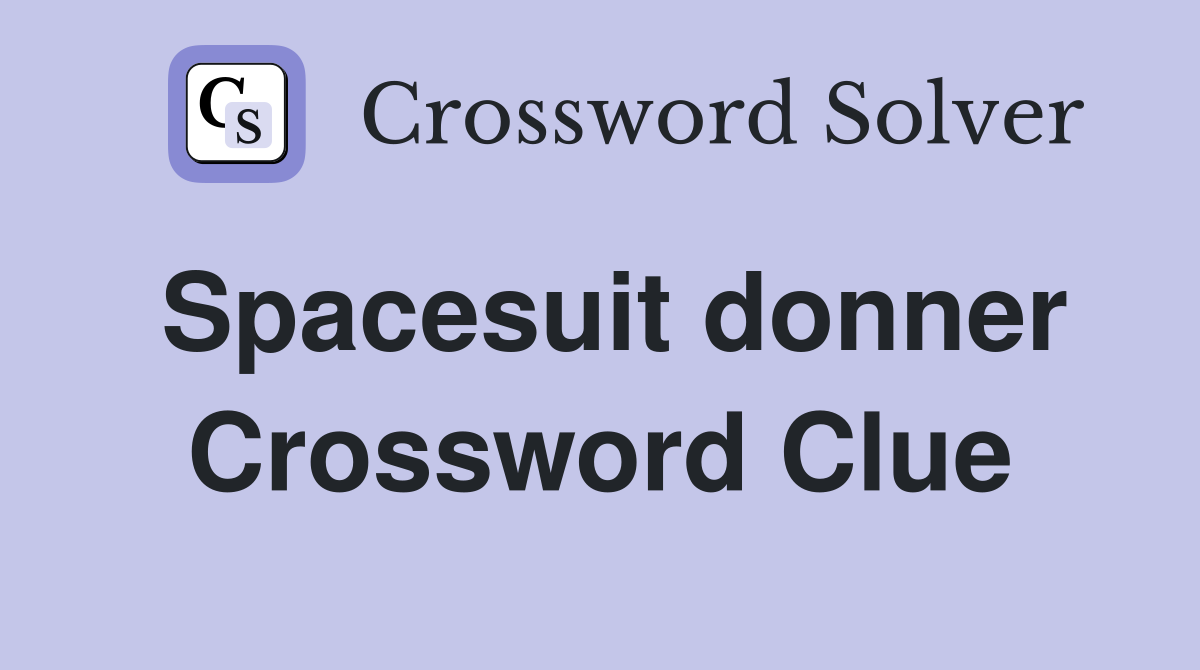 Spacesuit donner Crossword Clue