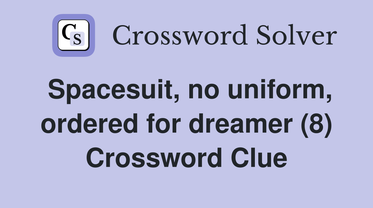 Spacesuit, no uniform, ordered for dreamer (8) Crossword Clue