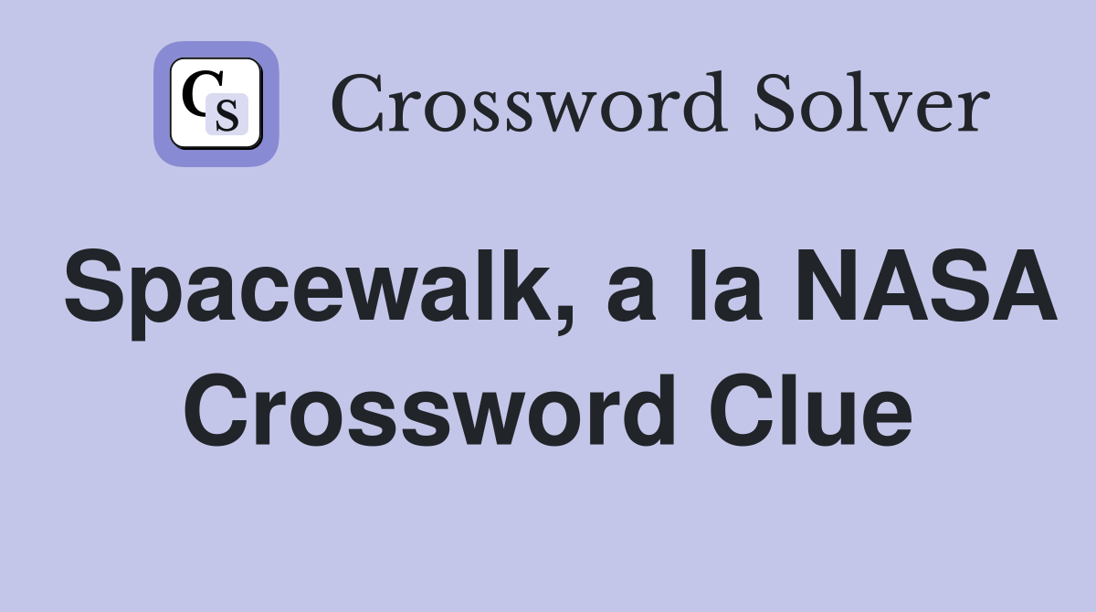 Spacewalk, a la NASA Crossword Clue