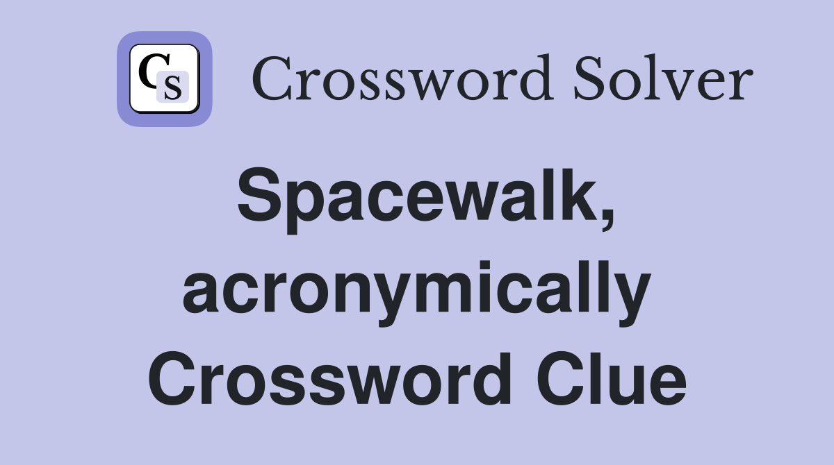 Spacewalk, acronymically Crossword Clue