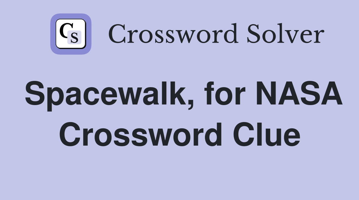 Spacewalk, for NASA Crossword Clue