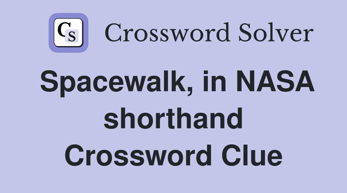 Spacewalk, in NASA shorthand Crossword Clue