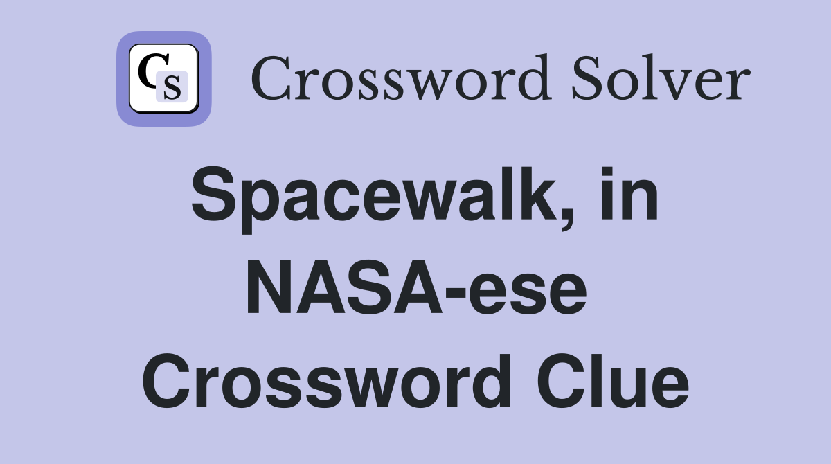 Spacewalk, in NASA-ese Crossword Clue