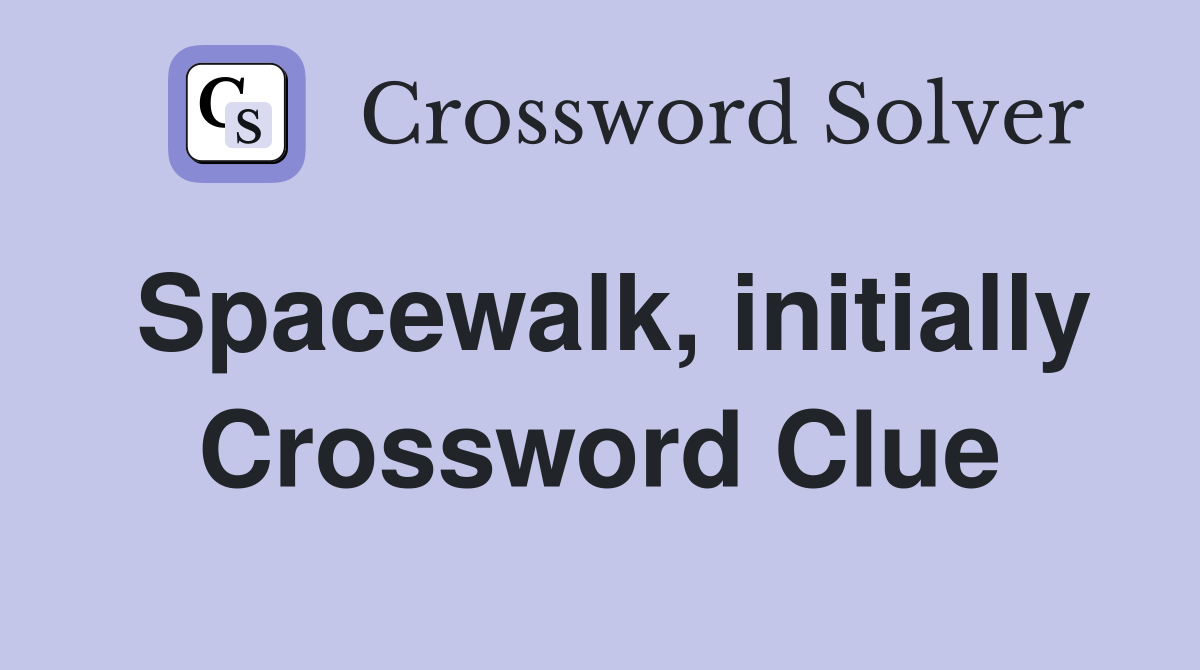 Spacewalk, initially Crossword Clue