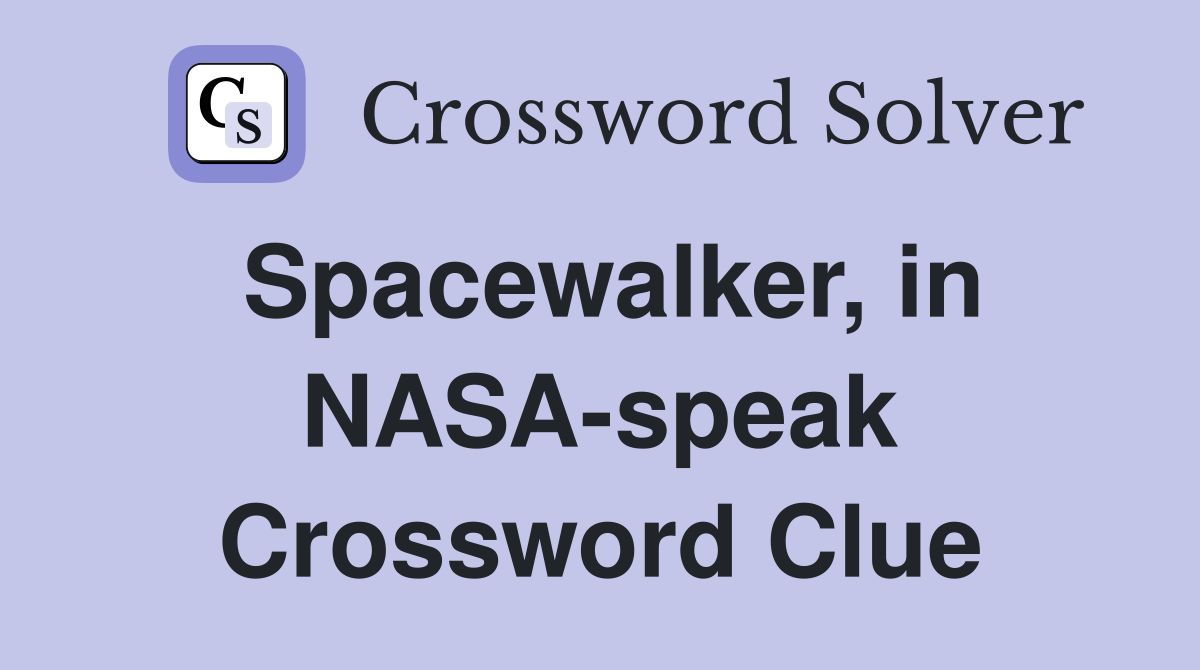 Spacewalker, in NASA-speak Crossword Clue