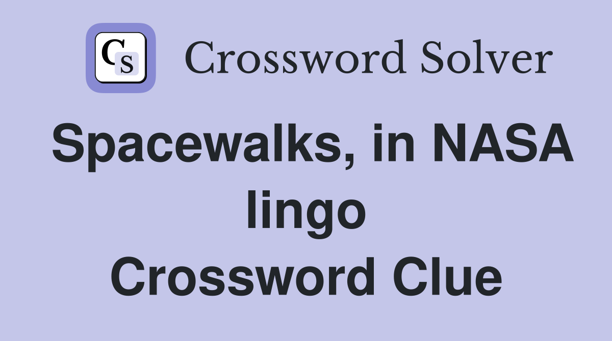 Spacewalks, in NASA lingo Crossword Clue