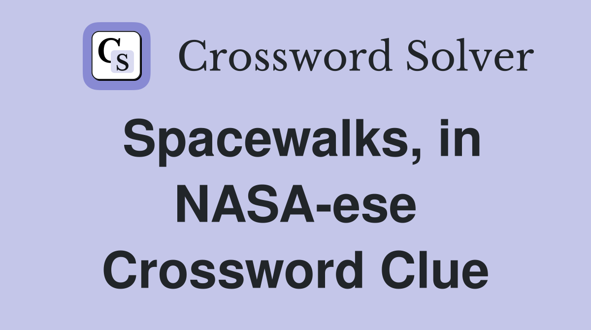 Spacewalks, in NASA-ese Crossword Clue