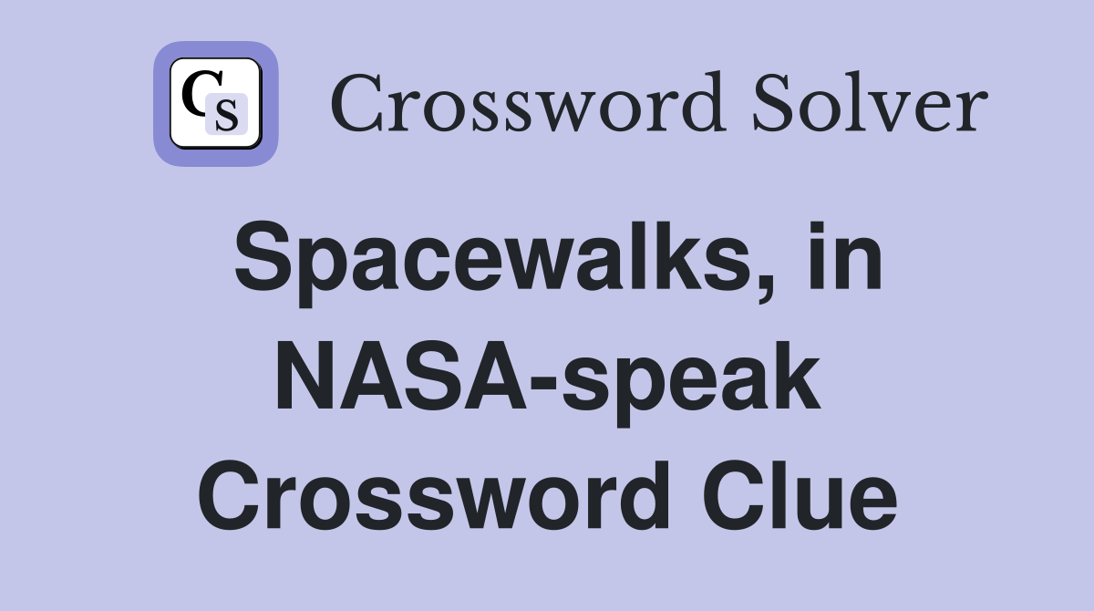Spacewalks, in NASA-speak Crossword Clue