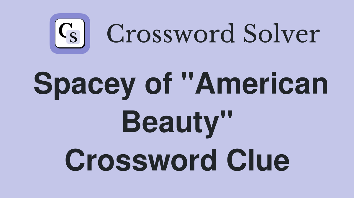 Spacey of "American Beauty" Crossword Clue