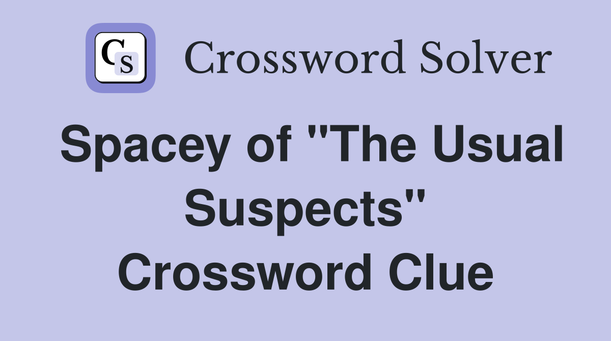 Spacey of "The Usual Suspects" Crossword Clue