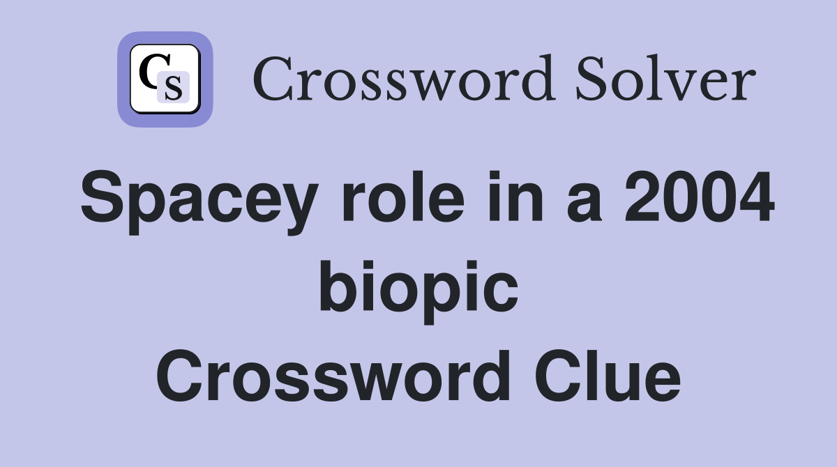 Spacey role in a 2004 biopic Crossword Clue