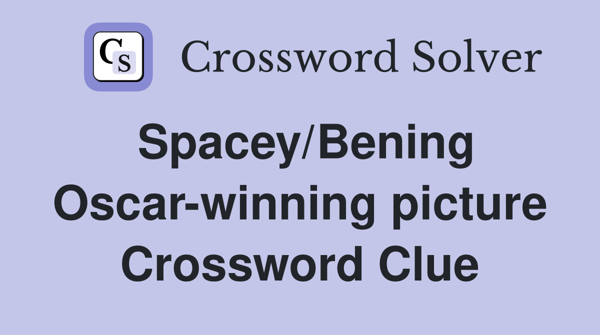 Spacey/Bening Oscar-winning picture Crossword Clue