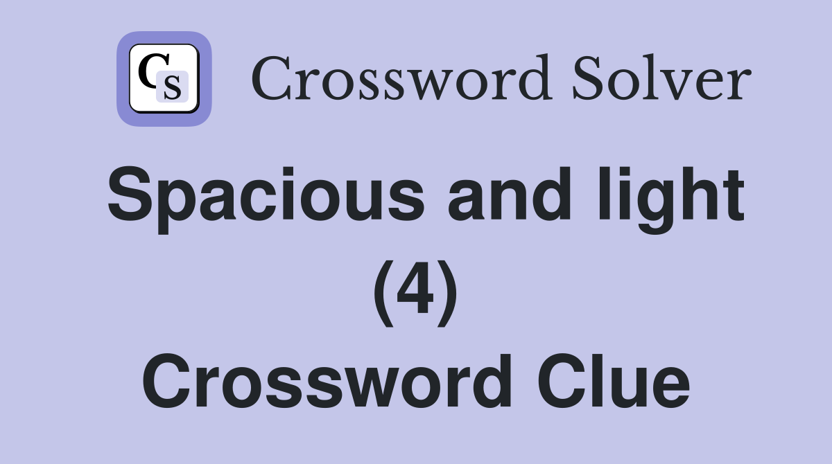 Spacious and light (4) Crossword Clue