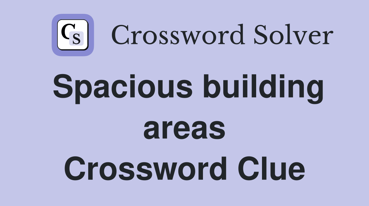 Spacious building areas Crossword Clue