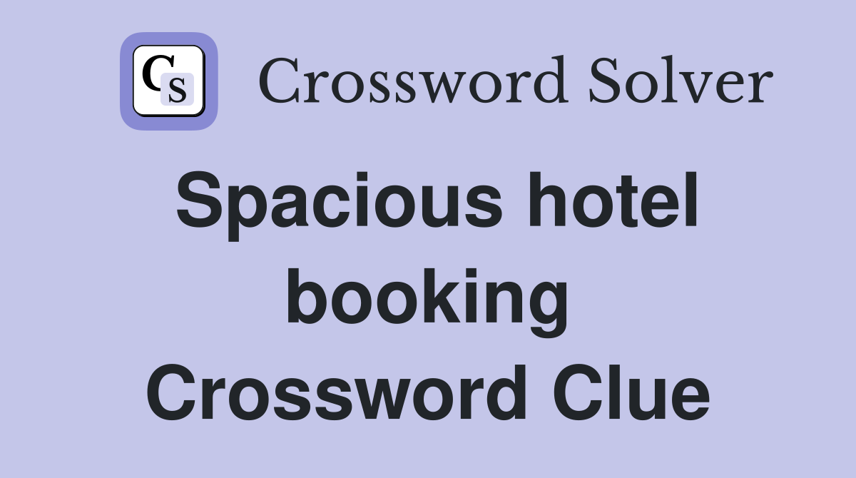 Spacious hotel booking Crossword Clue