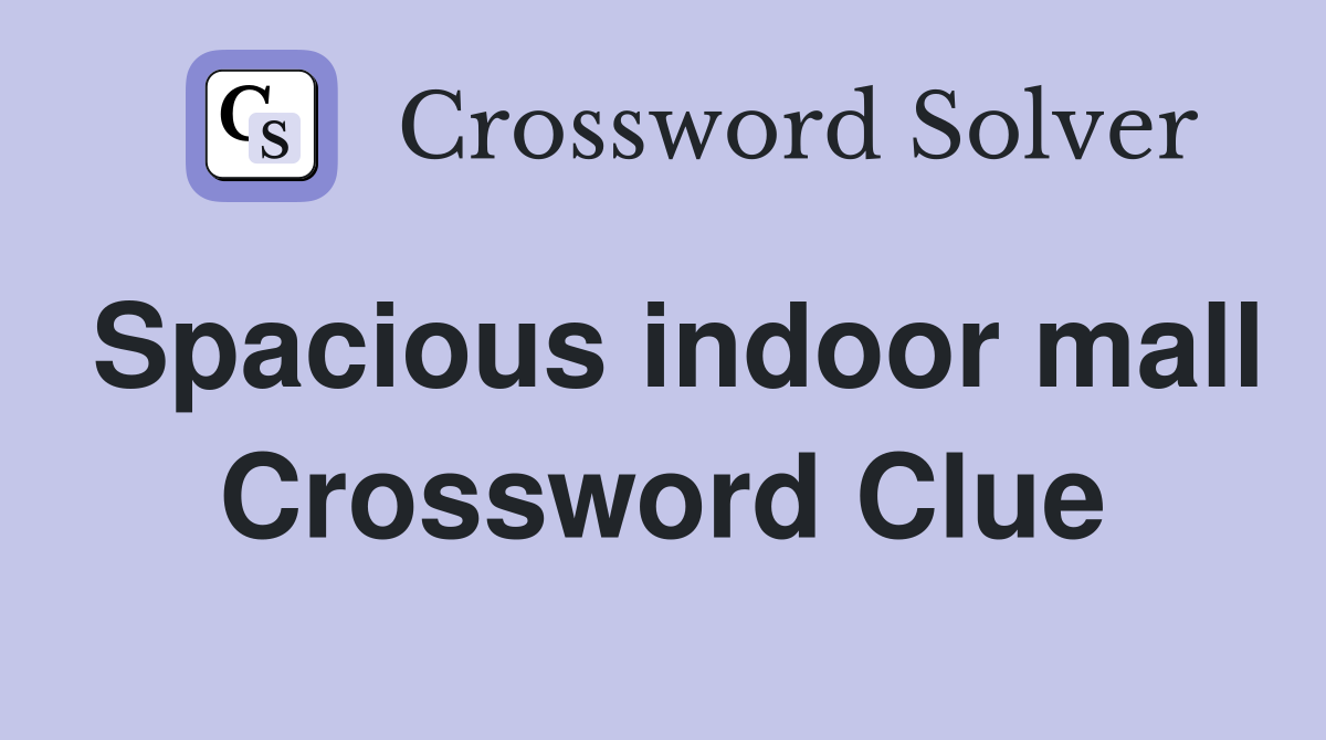 Spacious indoor mall Crossword Clue