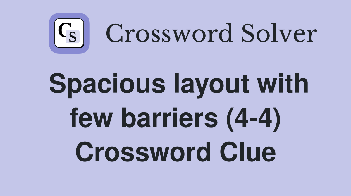 Spacious layout with few barriers (4-4) Crossword Clue