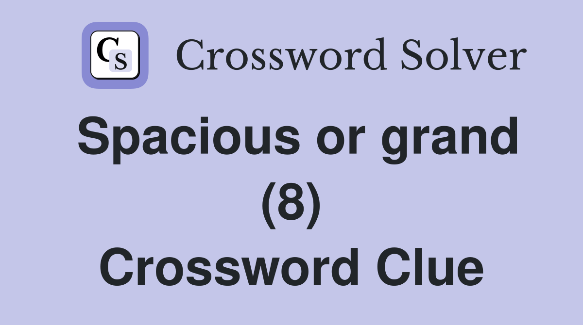 Spacious or grand (8) Crossword Clue