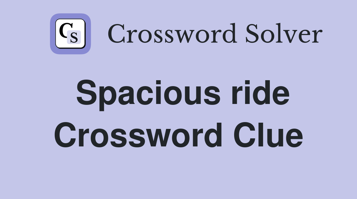 Spacious ride Crossword Clue