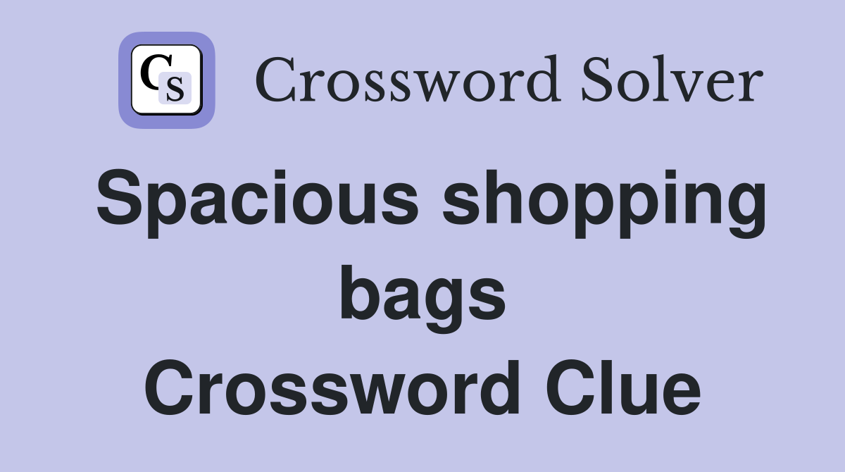Spacious shopping bags Crossword Clue