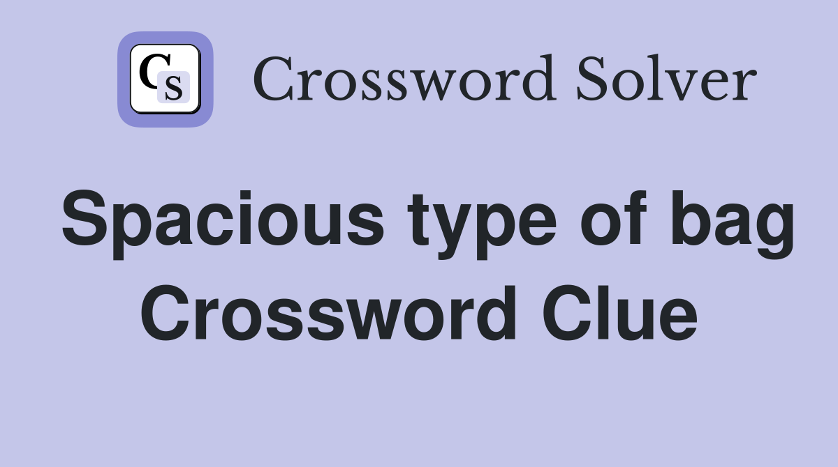 Spacious type of bag Crossword Clue
