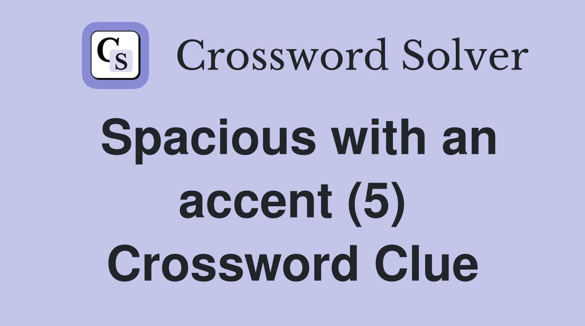 Spacious with an accent (5) Crossword Clue
