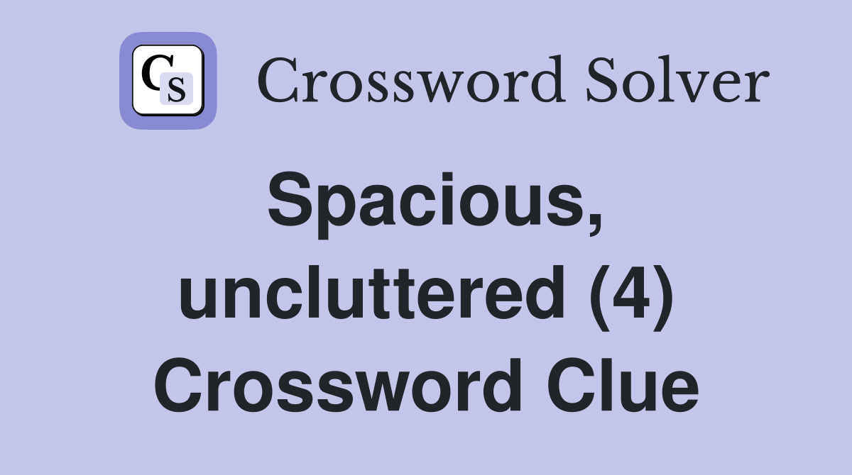 Spacious, uncluttered (4) Crossword Clue