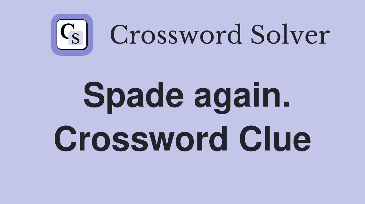 Spade again. Crossword Clue