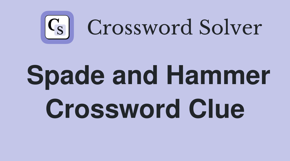 Spade and Hammer Crossword Clue